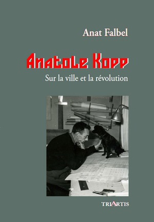 Anatole Kopp : Sur La Ville Et La Revolution 