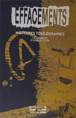 Effacements : Histoires De Rues Toulousaines 