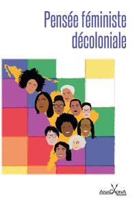 Pensee Feministe Decoloniale : Panorama Du Feminisme Decolonial D'amerique Latine 