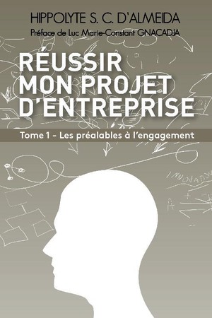 Les Prealables A L'engagement - Reussir Mon Projet D'entreprise Tome 1 - Les Prealables A L'engageme 