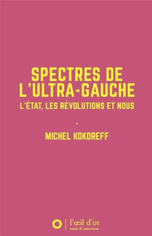 Spectres De L Ultra-gauche : L'etat, Les Revolutions Et Nous 