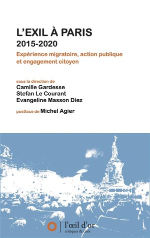 L'exil A Paris 2015-2020 : Experience Migratoire, Action Publique Et Engagement Citoyen 