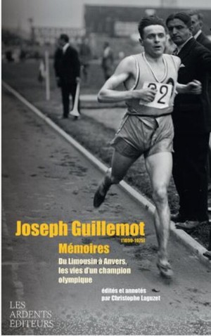 Joseph Guillemot (1899-1975) Memoires : Du Limousin A Anvers, Les Vies D'un Champion Olympique 