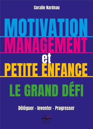 Motivation, Management Et Petite Enfance Le Grand Defi 