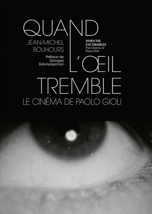 Quand L'oeil Tremble : Le Cinema De Paolo Gioli 