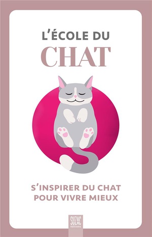 L'ecole Du Chat : S'inspirer Du Chat Pour Vivre Mieux 