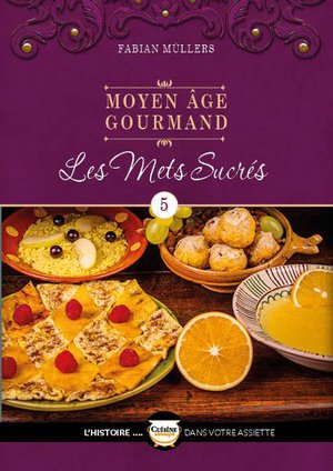 Le Moyen Age Gourmand T05 - Les Mets Sucres 