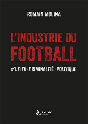 L'industrie Du Football #1 : Fifa, Criminalite, Politique 