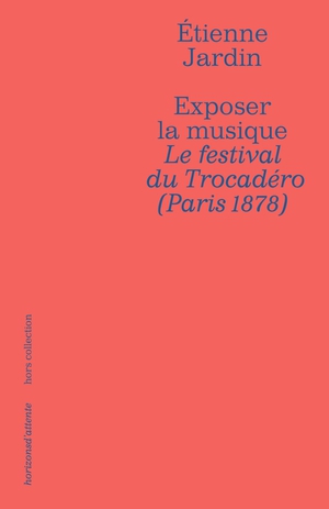 Exposer La Musique : Le Festival Du Trocadero (paris 1878) 