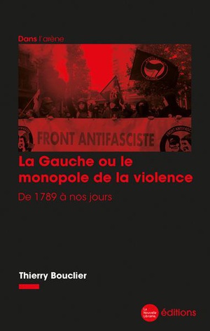 La Gauche Ou Le Monopole De La Violence : De 1789 A Nos Jours 