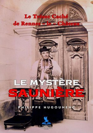 Le Mystere Sauniere : Le Tresor Cache De Rennes-le-chateau 