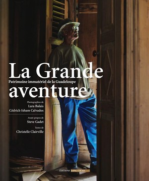 La Grande Aventure : Patrimoine Culturel Immateriel De Guadeloupe 