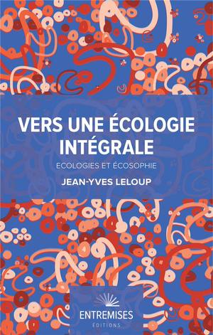 Vers Une Ecologie Integrale ; Ecologies Et Ecosophie 