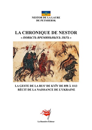 La Chronique De Nestor : La Geste De La Rus' De Kyiv De 858 A 1113 - Recit De La Naissance De L'ukraine 