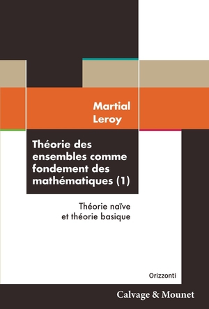 Theorie Des Ensembles Comme Fondement Des Mathematiques Tome 1 : Theorie Naive Et Theorie Basique 