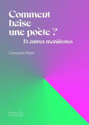 Comment Baise Une Poete ? Et Autres Manifestes 