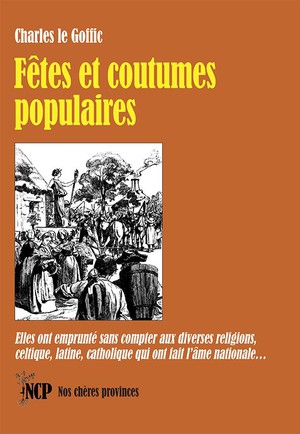 Fetes Et Coutumes Populaires : Elles Ont Emprunte Sans Compter Aux Diverses Religions, Celtique, Latine, Catholique 