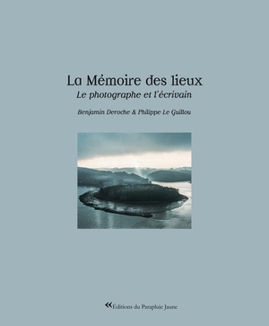 La Memoire Des Lieux : Le Photographe Et L'ecrivain 