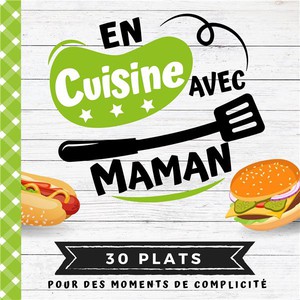 En Cuisine Avec Maman : 30 Plats Pour Des Moments De Complicite 