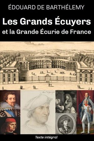 Les Grands Ecuyers Et La Grande Ecurie De France 