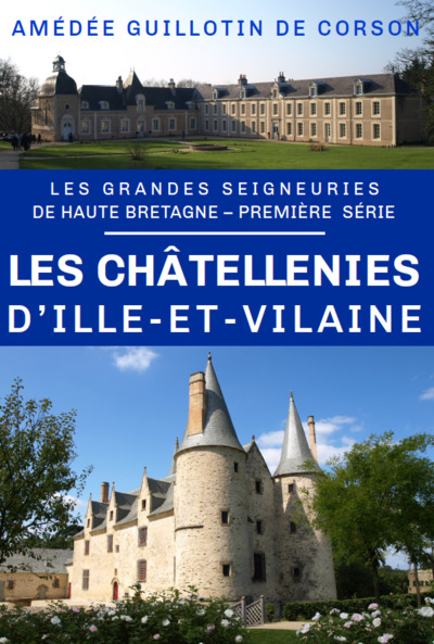 Seigneuries De Haute-bretagne - T01 - Les Chatellenies D Ille-et-vilaine - Les Grandes Seigneuries D 