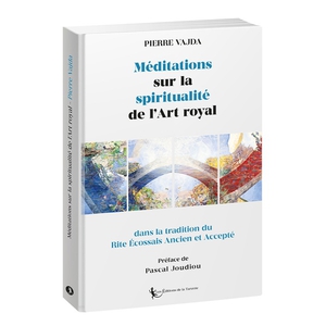 Meditations Sur La Spiritualite De L'art Royal Dans La Tradition Du R.e.a.a. 