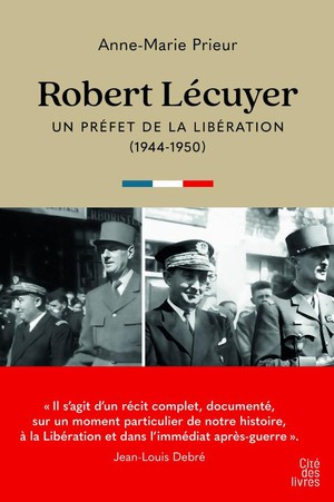 Robert Lecuyer, Un Prefet De La Liberation (1944-1950) 