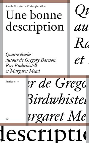 Une Bonne Description : Quetre Etudes Autour De Gregory Bateson, Ray Birdwhistell Et Margaret Mead 