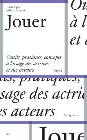 Jouer Tome 2 : Outils, Pratiques Et Concepts A L'usage Des Actrices Et Des Acteurs 