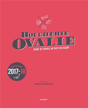 Boucherie Ovalie, Guide De Survie Au Pays Du Rugby (edition 2017/2018) 