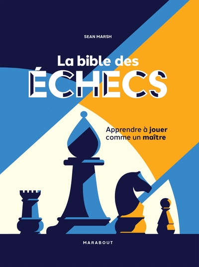 La Bible Des Echecs : Apprendre A Jouer Comme Un Maitre 