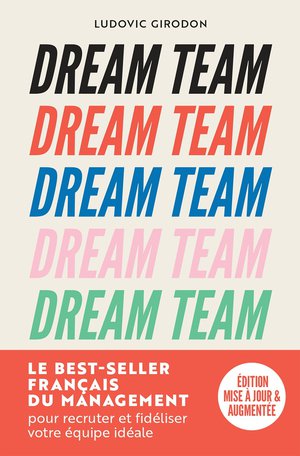 Dream Team : Les Meilleurs Secrets Pour Recruter Et Fideliser Votre Equipe Ideale 