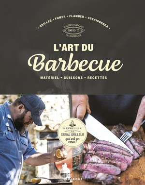L'art Du Barbecue : Reveillez Le Serial Grilleur Qui Est En Vous ! 