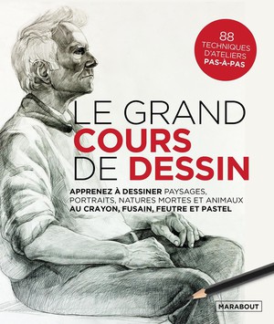 Le Grand Cours De Dessin : Apprenez A Dessiner Paysages, Portraits, Natures Mortes Et Animaux Au Crayon, Fusain, Feutre Et Pastel ; 80 Techniques D'ateliers Pas-a-pas 