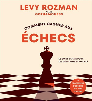 Comment Gagner Aux Echecs : Le Guide Ultime Pour Les Debutants Et Au-dela 