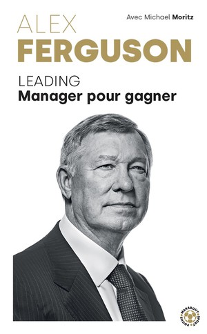 Alex Ferguson : Leading Manager Pour Gagner 