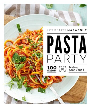 Les Petits Marabout : Pasta Party : 100 Recettes Testees Pour Vous ! 