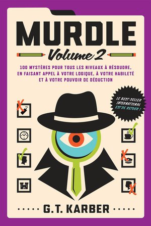 Murdle Tome 2 : 100 Mysteres Pour Tous Les Niveaux A Resoudre, En Faisant Appel A Votre Logique, A Votre Habilete Et A Votre Pouvoir De Deduction 