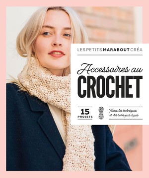 Les Petits Marabout Crea : Accessoires Au Crochet : 15 Projets 