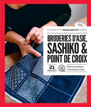 Les Petits Marabout Crea : Broderie D'asie, Sashiko & Point De Croix : 21 Projets 