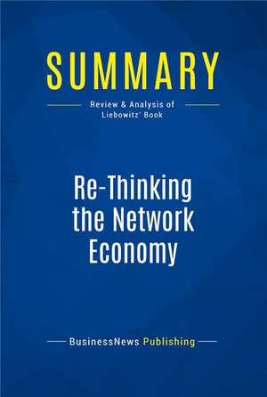 Summary: Re-thinking The Network Economy (review And Analysis Of Liebowitz' Book) 
