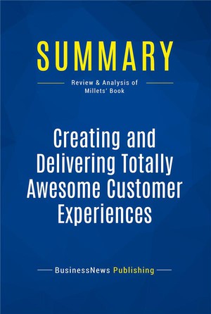 Summary: Creating And Delivering Totally Awesome Customer Experiences : Review And Analysis Of The Millets' Book 