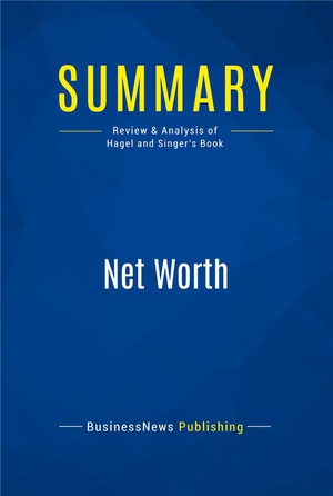 Summary : Net Worth (review And Analysis Of Hagel And Singer's Book) 