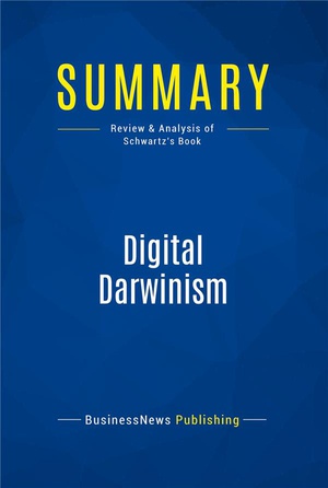 Summary : Digital Darwinism (review And Analysis Of Schwartz's Book) 