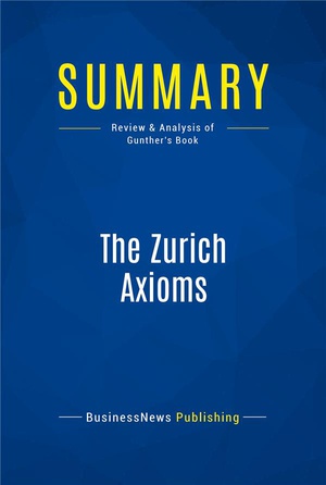 Summary: The Zurich Axioms (review And Analysis Of Gunther's Book) 