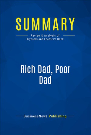 Summary: Rich Dad, Poor Dad (review And Analysis Of Kiyosaki And Lechter's Book) 