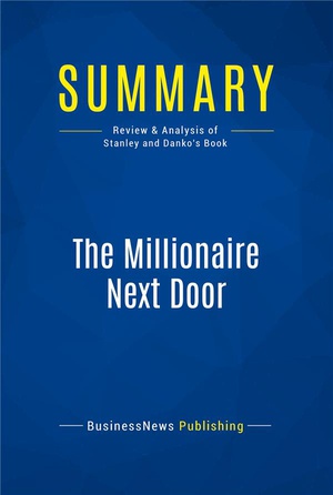 Summary : The Millionaire Next Door (review And Analysis Of Stanley And Danko's Book) 