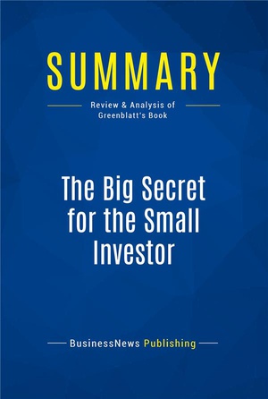 Summary: The Big Secret For The Small Investor : Review And Analysis Of Greenblatt's Book 