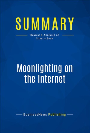 Summary: Moonlighting On The Internet : Review And Analysis Of Silver's Book 