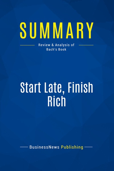 Summary: Start Late, Finish Rich : Review And Analysis Of Bach's Book 